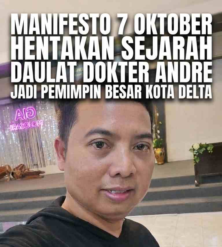 Manifesto 7 Oktober Hentakan Sejarah Daulat Dokter Andre Jadi Pemimpin Besar Kota Delta